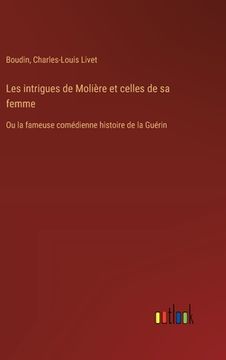 portada Les intrigues de Molière et celles de sa femme: Ou la fameuse comédienne histoire de la Guérin (en Francés)
