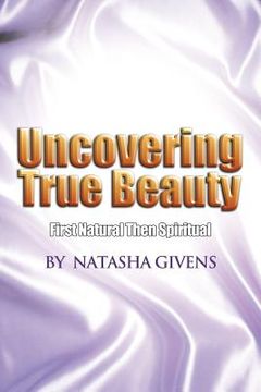 portada Uncovering True Beauty: First Natural Then Spiritual (en Inglés)