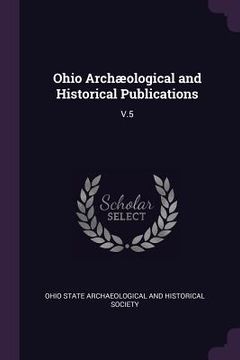 portada Ohio Archæological and Historical Publications: V.5 (en Inglés)