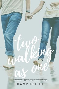 portada Two Walking As One: Rediscovering Your Purpose in Marriage (en Inglés)