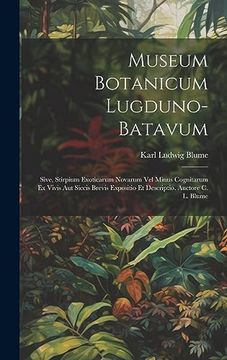 portada Museum Botanicum Lugduno-Batavum; Sive, Stirpium Exoticarum Novarum vel Minus Cognitarum ex Vivis aut Siccis Brevis Expositio et Descriptio. Auctore c. L. Blume (en Inglés)