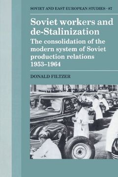 portada Soviet Workers and De-Stalinization: The Consolidation of the Modern System of Soviet Production Relations 1953-1964 (Cambridge Russian, Soviet and Post-Soviet Studies) (en Inglés)