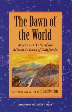 portada the dawn of the world: myths and tales of the miwok indians of california (en Inglés)