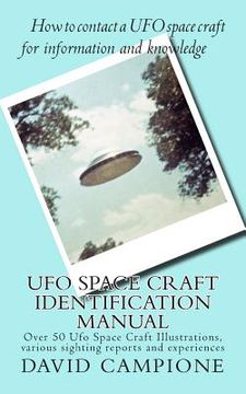 portada Ufo Space Craft Identification Manual: Over 50 Ufo Space Craft Illustrations, various sighting reports and experiences (in English)
