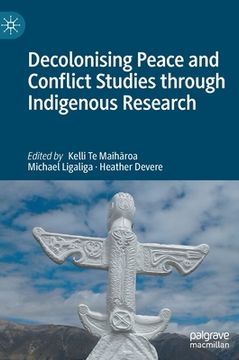 portada Decolonising Peace and Conflict Studies Through Indigenous Research (in English)