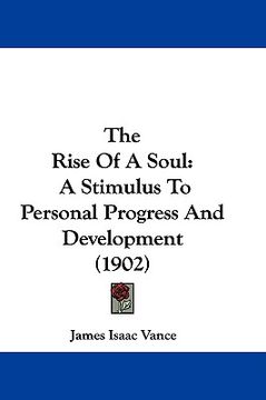 portada the rise of a soul: a stimulus to personal progress and development (1902) (en Inglés)
