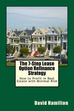 portada The 7-Step Lease Option Refinance Strategy: How to Profit in Real Estate with Minimal Risk (in English)