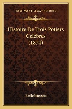 portada Histoire De Trois Potiers Celebres (1874) (en Francés)