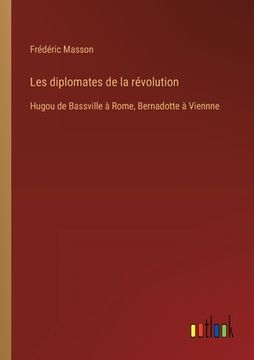portada Les diplomates de la révolution: Hugou de Bassville à Rome, Bernadotte à Viennne (in French)