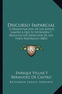 portada Discurso Imparcial: O Demostracion de los Justos Limites a que se Extienden y Reducen los Derechos de los Hijos Naturales (1802) (in Spanish)