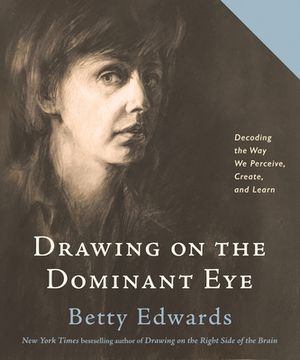 portada Drawing on the Dominant Eye: Decoding the way we Perceive, Create, and Learn (en Inglés)