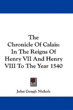 portada the chronicle of calais: in the reigns of henry vii and henry viii to the year 1540