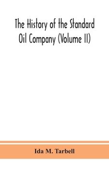 portada The history of the Standard Oil Company (Volume II) (en Inglés)