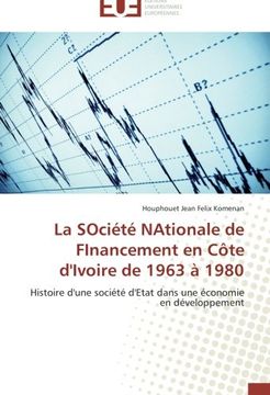 portada La SOciété NAtionale de FInancement en Côte d'Ivoire de 1963 à 1980: Histoire d'une société d'Etat dans une économie en développement