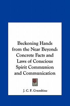 portada beckoning hands from the near beyond: concrete facts and laws of conscious spirit communion and communication