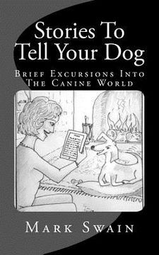 portada Stories To Tell Your Dog: Brief Excursions Into The Canine World (en Inglés)