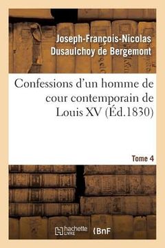 portada Confessions d'Un Homme de Cour Contemporain de Louis XV. Tome 4 (en Francés)