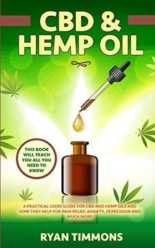 portada Cbd & Hemp Oil: A Practical Users Guide for cbd and Hemp Oils and how They Help for Pain Relief, Anxiety, Depression and Much More, This Book Will Teach you all you Need to Know 