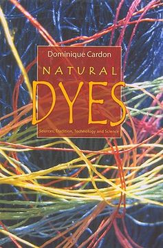 Natural Dyes: Sources, Traditions, Technology & Science