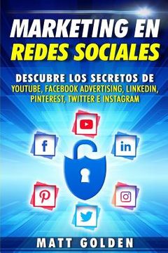 portada Marketing En Redes Sociales: Descubre Los Secretos De Youtube, Fac Advertising, Linkedin, Pinterest, Twitter E Instagram (spanish Edition)