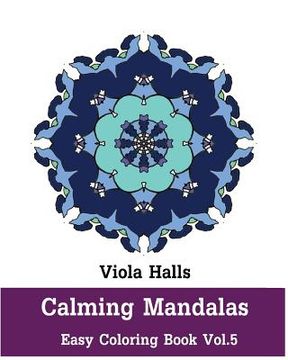 portada Calming Mandalas - Easy Coloring book Vol.5: Adult coloring book for stress relieving and meditation. (en Inglés)