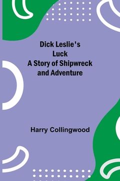 portada Dick Leslie's Luck A Story of Shipwreck and Adventure (en Inglés)