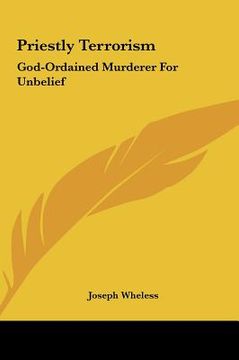 portada priestly terrorism: god-ordained murderer for unbelief (en Inglés)