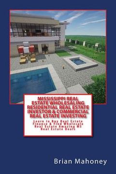 portada Mississippi Real Estate Wholesaling Residential Real Estate Investor & Commercial Real Estate Investing: Learn to Buy Real Estate Finance & Find Whole (en Inglés)