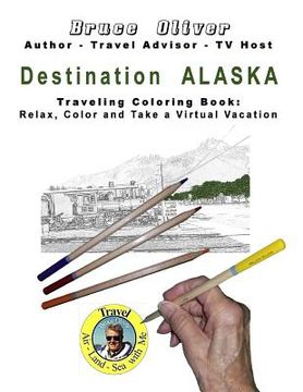 portada Destination Alaska - Traveling Coloring Book: 30 Illustrations, Relax, Color and Take a Virtual Vacation (en Inglés)