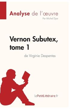 portada Vernon Subutex, tome 1 de Virginie Despentes (Analyse de l'oeuvre): Comprendre la littérature avec lePetitLittéraire.fr (en Francés)
