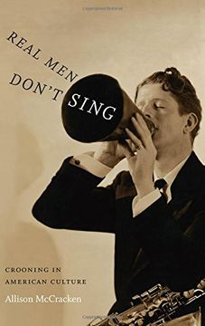 portada Real Men Don't Sing: Crooning in American Culture (Refiguring American Music)