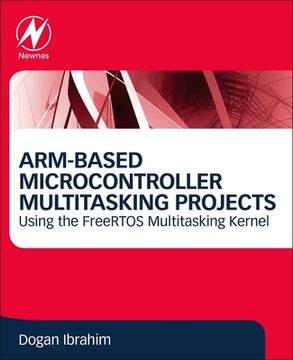 portada Arm-Based Microcontroller Multitasking Projects: Using the Freertos Multitasking Kernel (en Inglés)