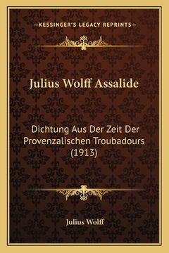 portada Julius Wolff Assalide: Dichtung Aus Der Zeit Der Provenzalischen Troubadours (1913) (in German)