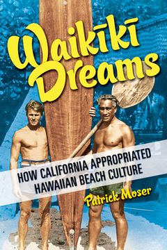 portada Waikiki Dreams: How California Appropriated Hawaiian Beach Culture (en Inglés)