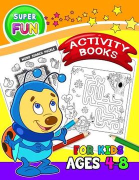 portada Super FUN Activity books for Kids Ages 4-8: Activity Book for Boy, Girls, Kids Ages 2-4,3-5 Game Mazes, Coloring, Crosswords, Dot to Dot, Matching, Co 