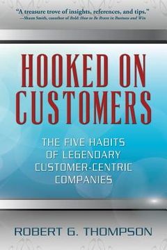 portada Hooked On Customers: The Five Habits of Legendary Customer-Centric Companies (en Inglés)