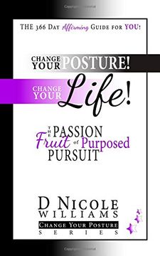 portada Change Your Posture! Change Your LIFE!: The Passion Fruit of Purposed Pursuit