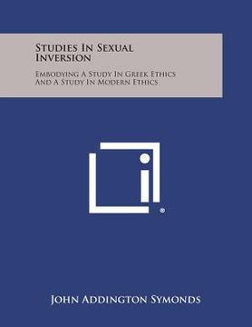 portada Studies in Sexual Inversion: Embodying a Study in Greek Ethics and a Study in Modern Ethics (en Inglés)