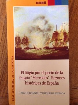 El Litigio Por El Pecio De La Fragata Mercedes. Razones Históricas De España (Estudios.)