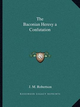 portada the baconian heresy a confutation (in English)