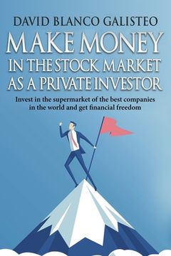 portada Make Money in the Stock Market as a Private Investor: Invest in the supermarket of the best companies in the world and get financial freedom (en Inglés)