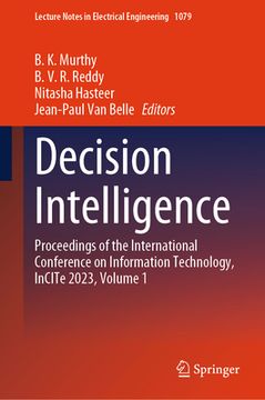 Decision Intelligence: Proceedings of the International Conference on Information Technology, Incite 2023, Volume 1 (en Inglés)