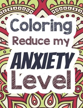 portada Coloring Reduce my Anxiety Level: Adults Stress Releasing Coloring book with Inspirational Quotes, A Coloring Book for Grown-Ups Providing Relaxation (en Inglés)