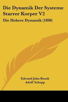 portada Die Dynamik Der Systeme Starrer Korper V2: Die Hohere Dynamik (1898) (in German)