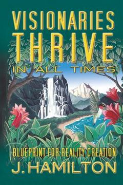 portada Visionaries Thrive In All Times: Blueprint for Reality Creation (en Inglés)