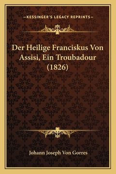 portada Der Heilige Franciskus Von Assisi, Ein Troubadour (1826) (in German)
