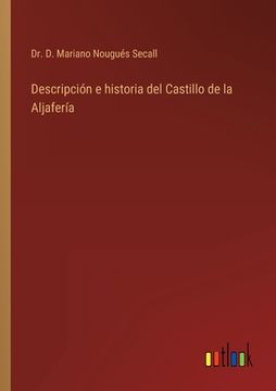 portada Descripción e historia del Castillo de la Aljafería (in Spanish)