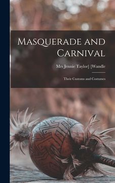 portada Masquerade and Carnival: Their Customs and Costumes (en Inglés)