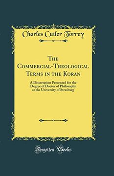 portada The Commercial-Theological Terms in the Koran: A Dissertation Presented for the Degree of Doctor of Philosophy at the University of Strasburg (Classic Reprint) (en Inglés)