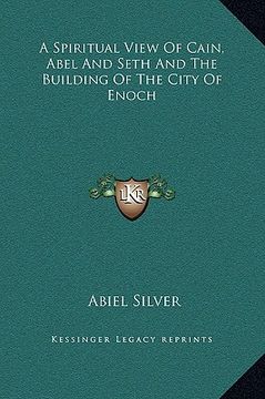 portada a spiritual view of cain, abel and seth and the building of the city of enoch (en Inglés)